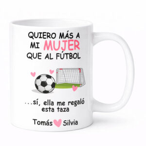 taza personalizada “quiero más a mi mujer que al fútbol”